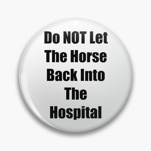 Item preview, Do not let the horse back into the hospital  designed and sold by Hannahrose96.