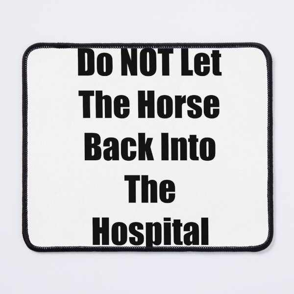 Item preview, Do not let the horse back into the hospital designed and sold by Hannahrose96.