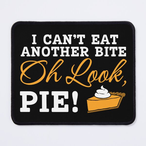 Item preview, Can't Eat Another Bite Oh Look Pie Funny Thanksgiving designed and sold by eyeONART.