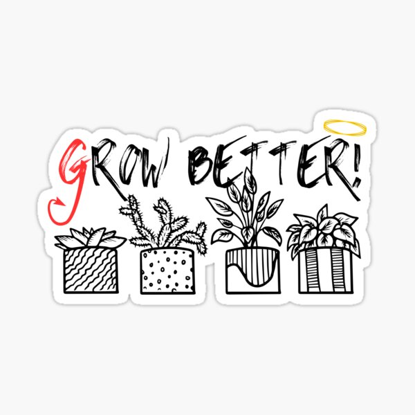 Grow better sticker Sticker