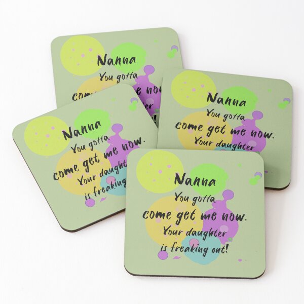 Item preview, Nanna, you gotta come get me now. Your daughter is freaking out! designed and sold by Teniche.