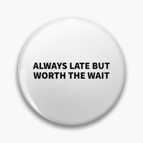 Item preview, Always late, but worth the wait designed and sold by Random-Merch.