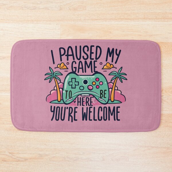 Item preview, I Paused my Game to be Here You're Welcome for the Funny Gamer Moment! designed and sold by INK-Creations.