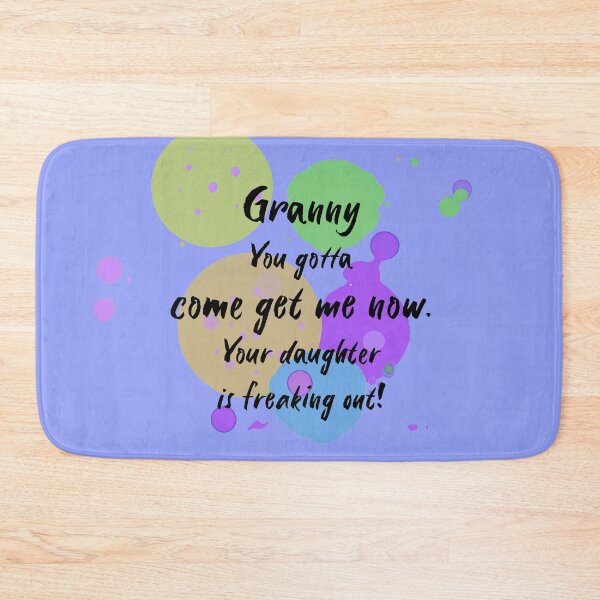 Item preview, Granny, you gotta come get me now. Your daughter is freaking out! designed and sold by Teniche.
