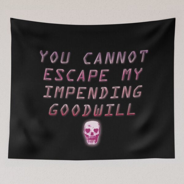 Item preview, You Cannot Escape My Impending Goodwill designed and sold by Geeky Goblin Workshop.