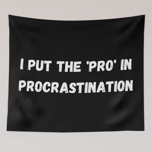 Item preview, I put the 'pro' in procrastination - Relatable design designed and sold by Nottivago-App.