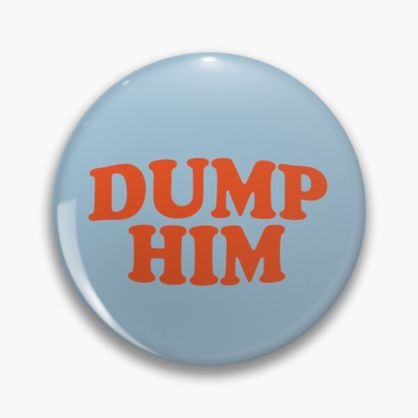 Item preview, DUMP HIM designed and sold by skinny2k.