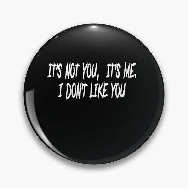 Item preview, It's not you, it's me. I don't like you designed and sold by Roxburylane.
