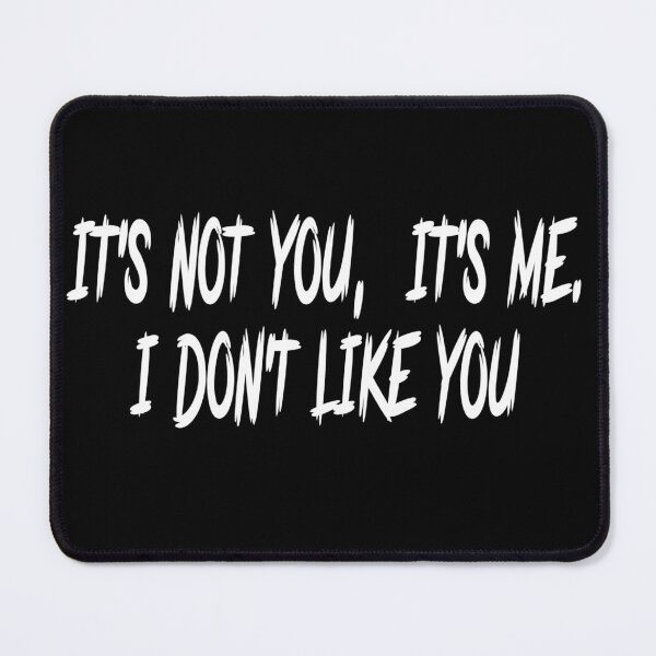 Item preview, It's not you, it's me. I don't like you designed and sold by Roxburylane.