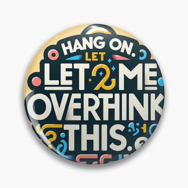 Item preview, Hang on. Let me overthink this designed and sold by unrealartwork.