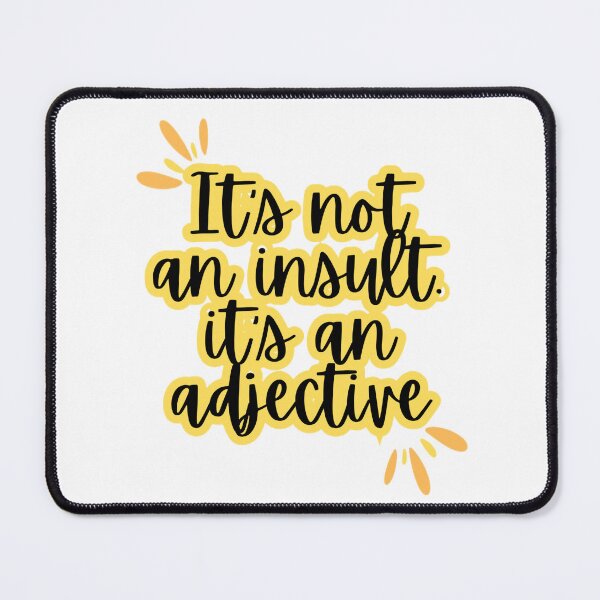 Item preview, it's not an insult. it's an adjective designed and sold by MarsyDesigns.