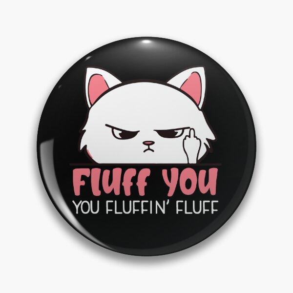 Item preview, Fluff You You Fluffin Fluff Funny Cat Lovers Gift designed and sold by Uvi-Pro.