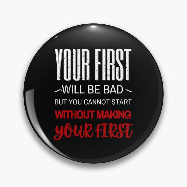 Item preview, Your First will be Bad but You cannot Start without Making Your First Motivational  designed and sold by 3ple7.