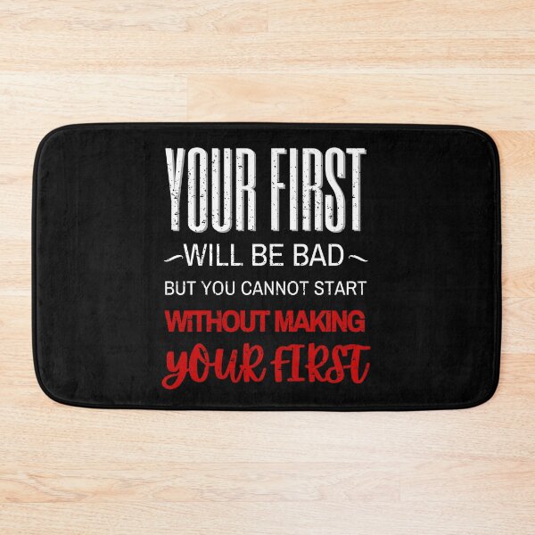 Item preview, Your First will be Bad but You cannot Start without Making Your First Motivational  designed and sold by 3ple7.
