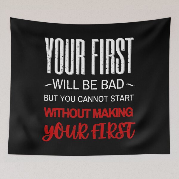 Item preview, Your First will be Bad but You cannot Start without Making Your First Motivational  designed and sold by 3ple7.