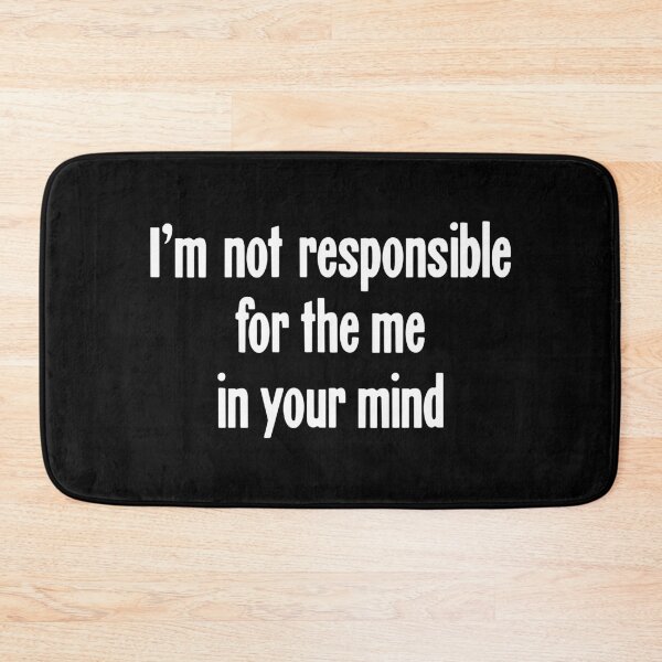 Item preview, I'm Not Responsible For the Me In Your Mind designed and sold by Good-Looking Corpse.