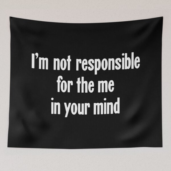 Item preview, I'm Not Responsible For the Me In Your Mind designed and sold by Good-Looking Corpse.