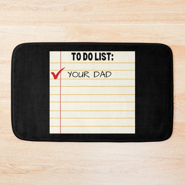 Item preview, To Do List Your Dad - Funny Sarcastic - Funny Trash Talk Gag designed and sold by elvisg03.