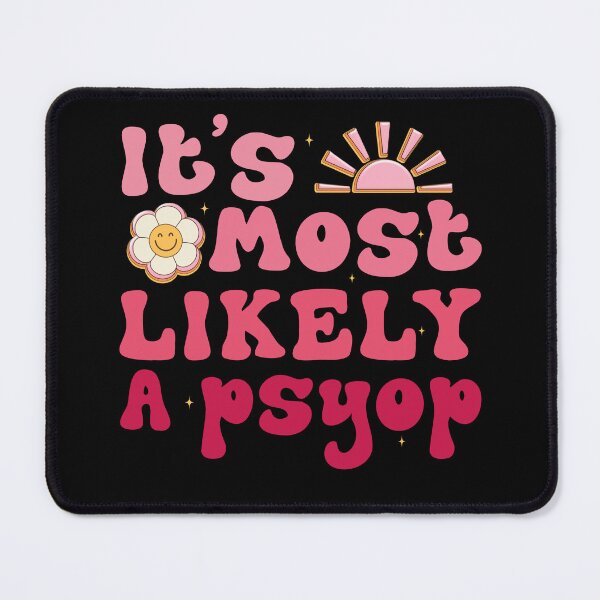 Item preview, It's Most Likely A Psyop Sarcastic Saying designed and sold by Be Cool (5.0) ⭐⭐⭐⭐⭐.