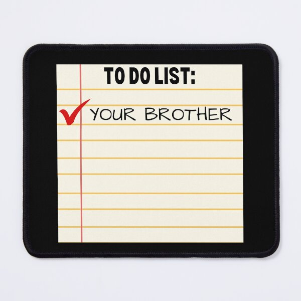 Item preview, To Do List Your Brother - Funny Sarcastic - Funny Trash Talk Gag designed and sold by elvisg03.