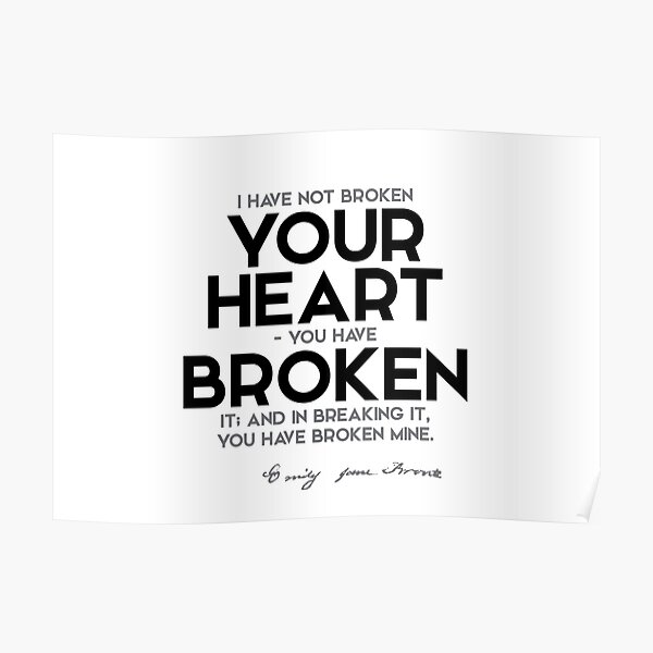 broken your heart - emily brontë Poster
