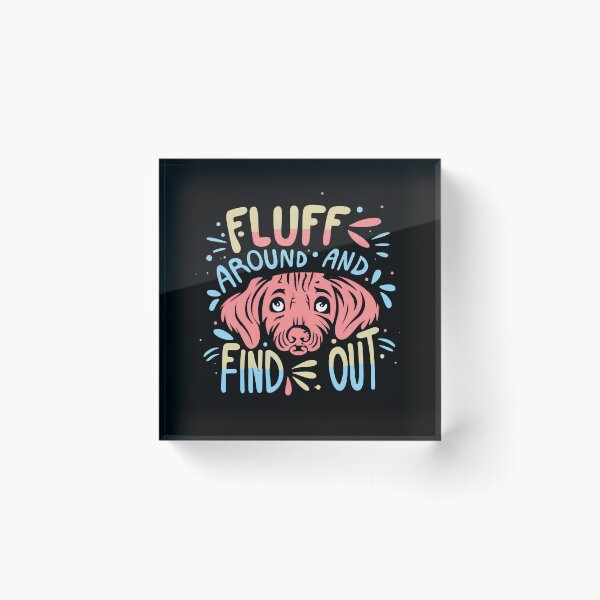 Item preview, Fluff Around and Find Out designed and sold by NNisu.