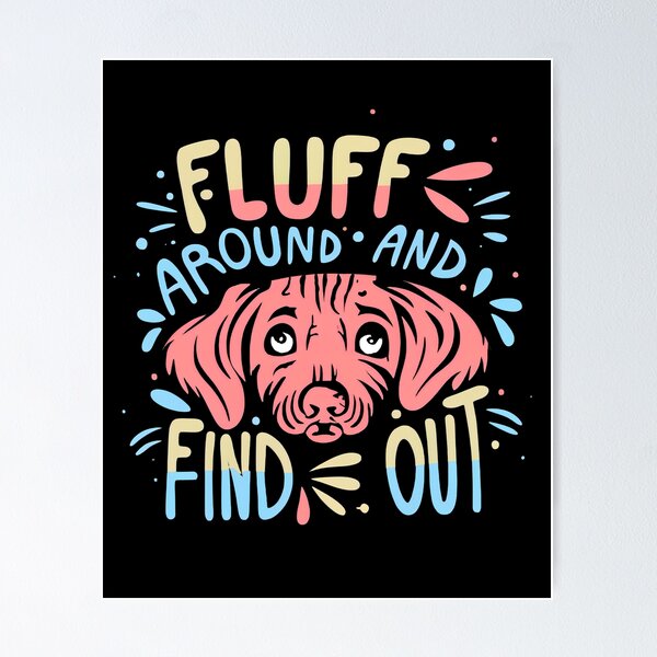 Item preview, Fluff Around and Find Out designed and sold by NNisu.
