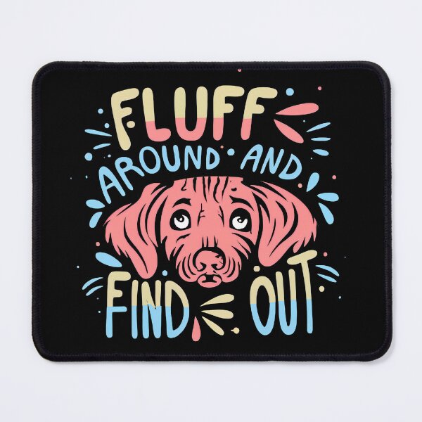Item preview, Fluff Around and Find Out designed and sold by NNisu.