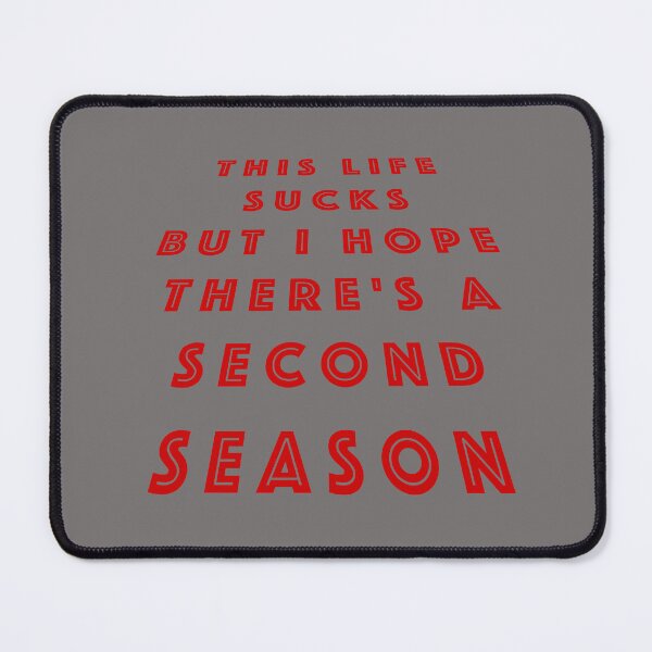 Item preview, This life sucks but I hope there's a second season. designed and sold by TheVarc.