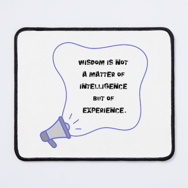 Item preview, Wisdom is not a matter of intelligence, but of experience. designed and sold by NonaFayo.