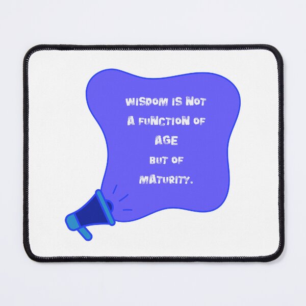 Item preview, Wisdom is not a function of age, but of maturity. designed and sold by NonaFayo.
