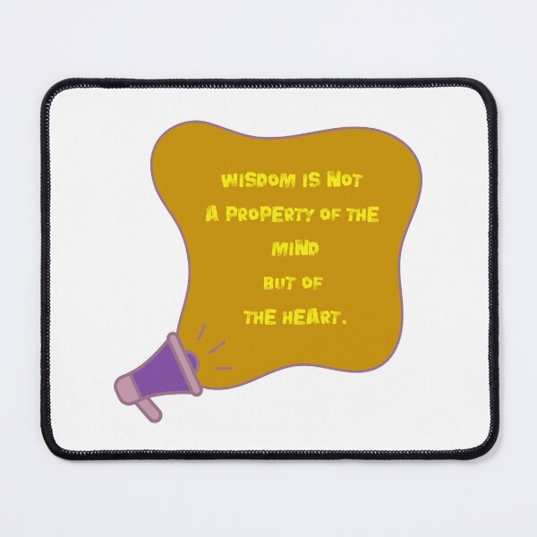Item preview, Wisdom is not a property of the mind, but of the heart. designed and sold by NonaFayo.