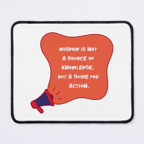 Item preview, Wisdom is not a source of knowledge, but a guide for action. designed and sold by NonaFayo.