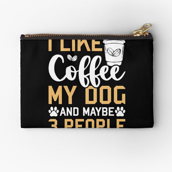  I Like Coffee My Dog & Maybe 3 People Dogs Pet Lovers Quotes Zipper Pouch