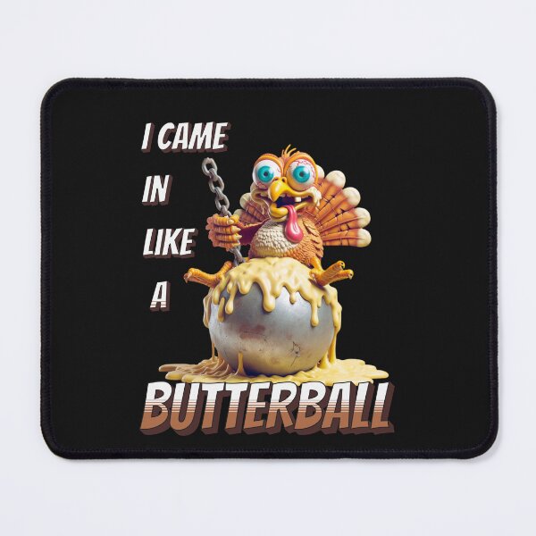 Item preview, I CAME IN LIKE A BUTTERBALL THANKSGIVING FUNNY designed and sold by HYPeR-NaTUrE.