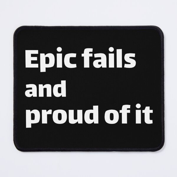 Item preview, Epic fails and proud of it demotivational designed and sold by Rathnau.