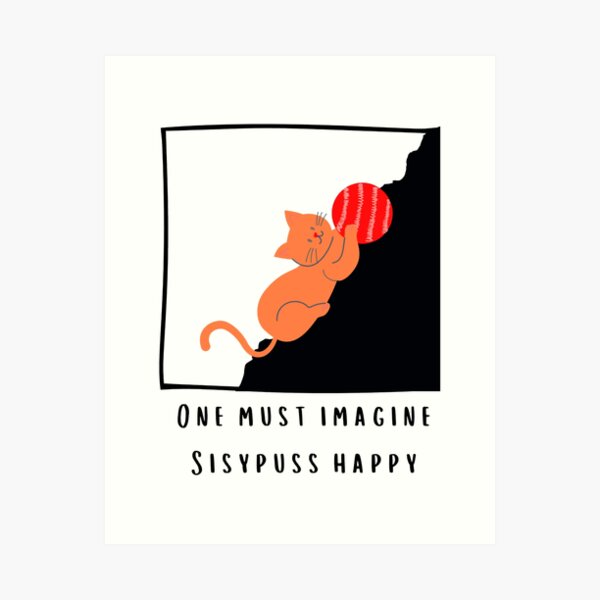 Aperçu de l'œuvre Il faut imaginer Sisypuss heureux, toute absurdité c'est Samuel créée et vendue par be-njo.