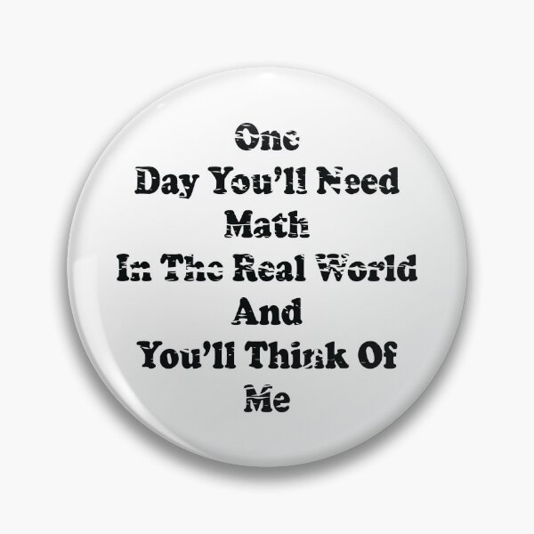 Item preview, One Day You'll Need Math In The Real World And You'll Think Of Me designed and sold by ScienceCorner.