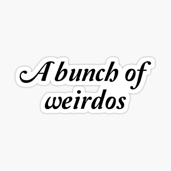 Item preview, A bunch of weirdos designed and sold by Morgan George.