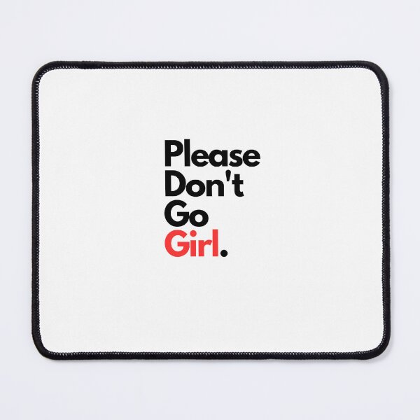 Item preview, Please Don’t Go Girl. designed and sold by elvisgirl2000.