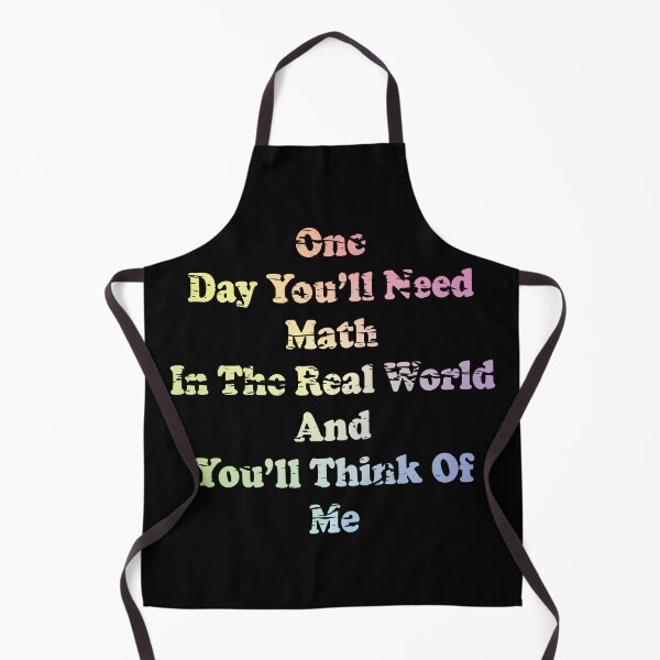 Item preview, One Day You'll Need Math In The Real World And You'll Think Of Me designed and sold by ScienceCorner.