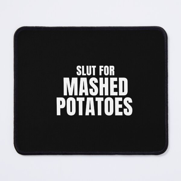 Item preview, Slut For Mashed Potatoes funny designed and sold by ANNINOART ⭐⭐⭐⭐⭐.