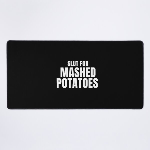 Item preview, Slut For Mashed Potatoes funny designed and sold by ANNINOART ⭐⭐⭐⭐⭐.