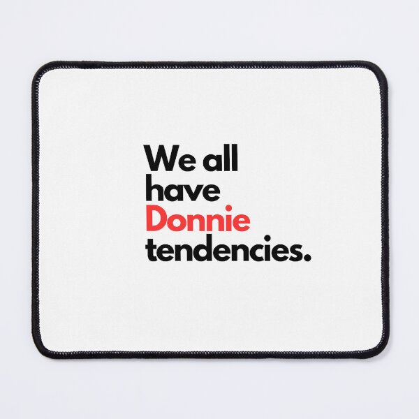 Item preview, We all have Donnie tendencies. designed and sold by elvisgirl2000.