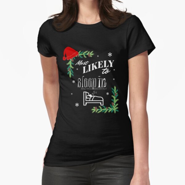 Most Likely to Sleep in on Christmas Fitted T-Shirt