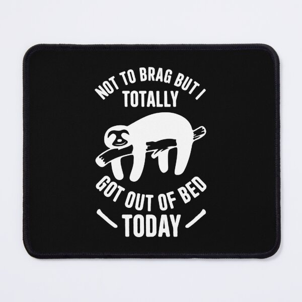 Item preview, Not To Brag But I Totally Got Out OF Bed Today designed and sold by BorczVisuals.