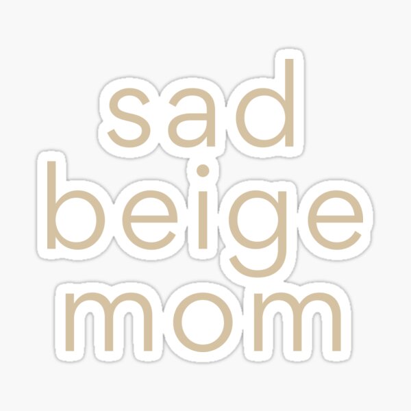 Item preview, sad beige mom designed and sold by OKAYphotoshop.