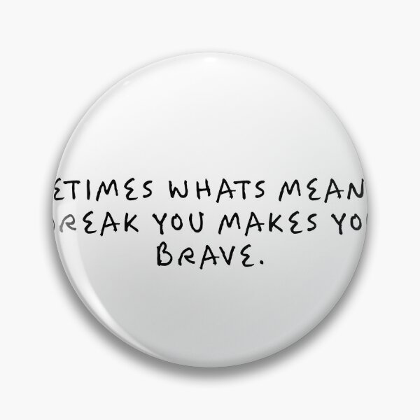 Item preview, sometimes what’s meant to break you makes you brave designed and sold by createdbysydd.