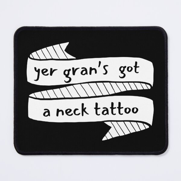 Item preview, yer gran's got a neck tattoo scottish insult designed and sold by Alyn8.