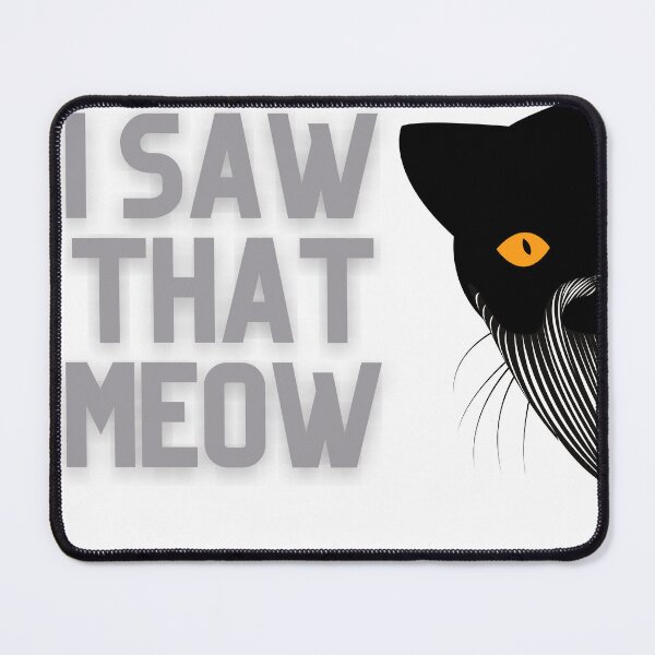 Item preview, i saw that meow is a funny meme of a black cat designed and sold by attakorn.